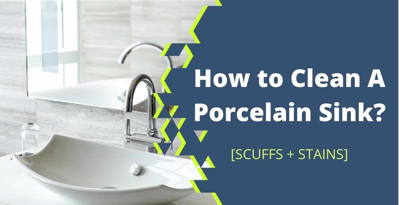 How to Clean A Porcelain Sink? Stains+Scuffs Cleaning Tips
