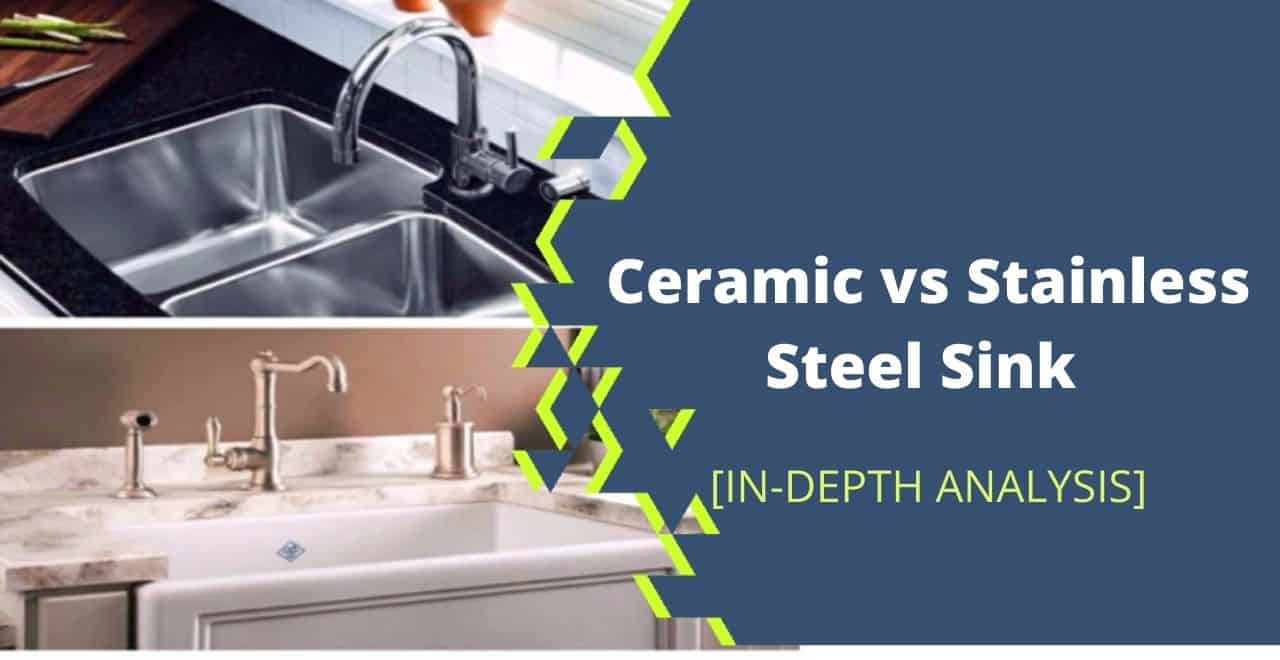 Ceramic vs Stainless Steel Sink [A Detailed Analysis]