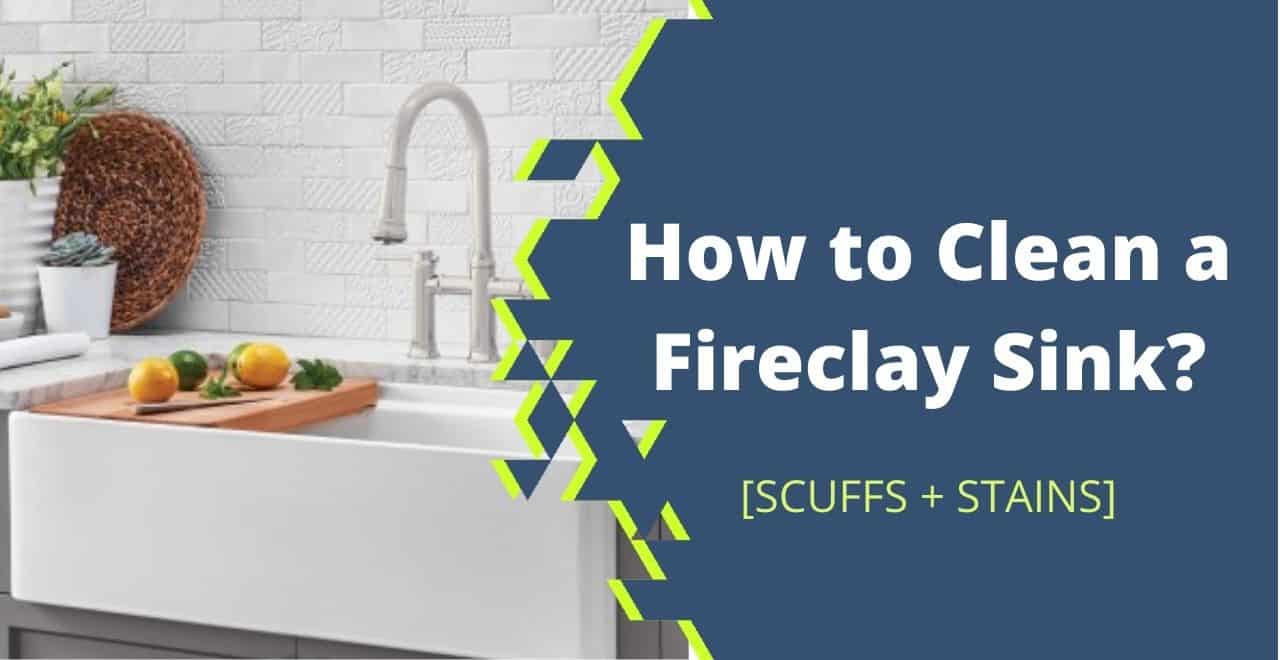 How to Clean a Fireclay Sink? Daily+Deep Cleaning Tips