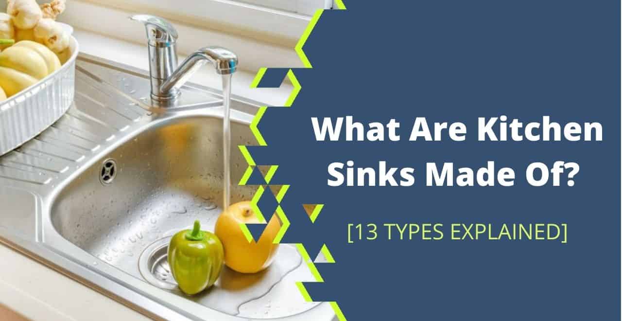 What Are Kitchen Sinks Made Of ? [13 Types+Pros & Cons]