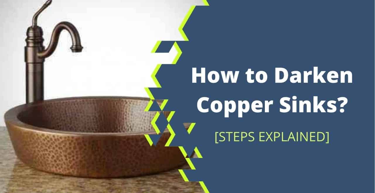How to Darken Copper Sinks? [4 Simple Natural Methods]
