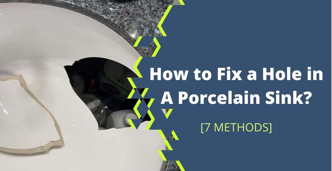 How to Fix a Hole in A Porcelain Sink? [6 Methods with Steps]
