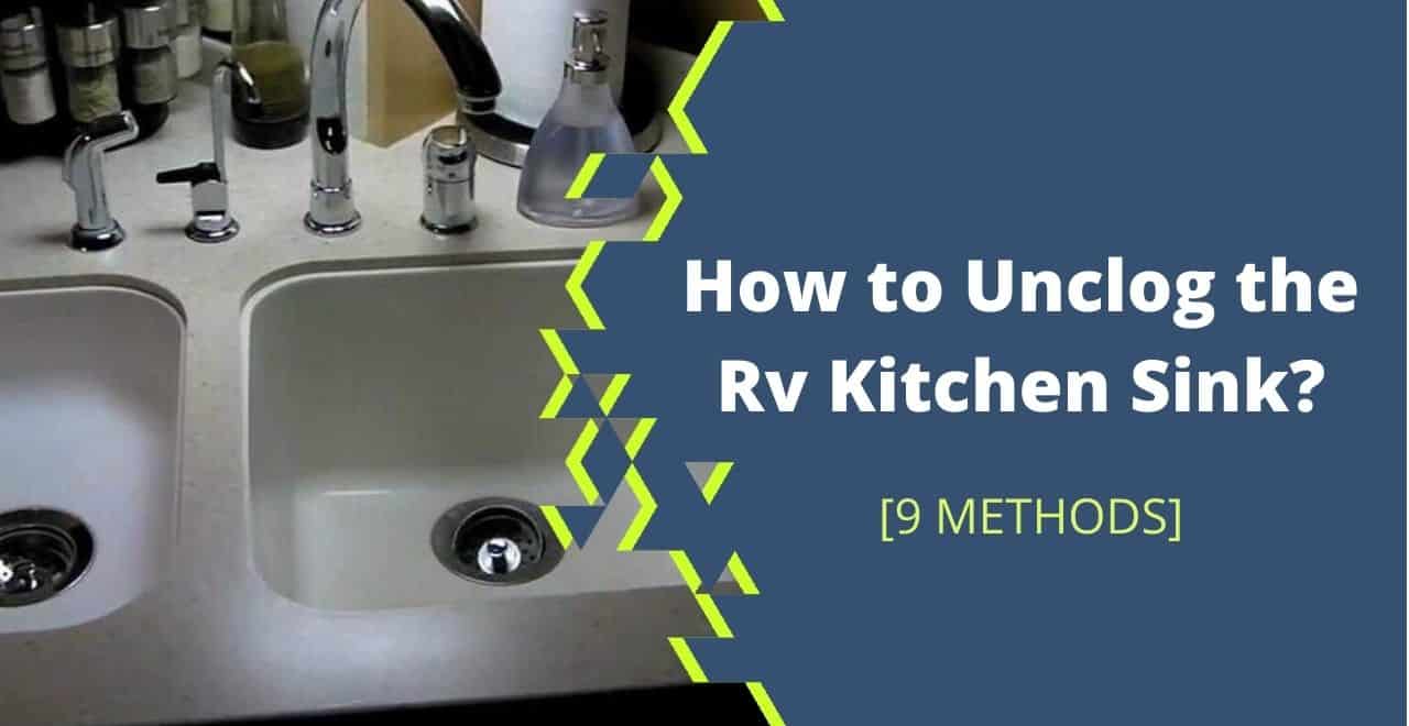 How to Unclog the Rv Kitchen Sink?-[9 Proven Methods]