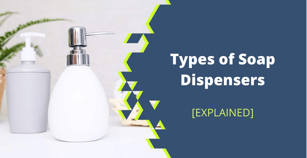 17 Types of Soap Dispensers Explained [Commercial + Household]