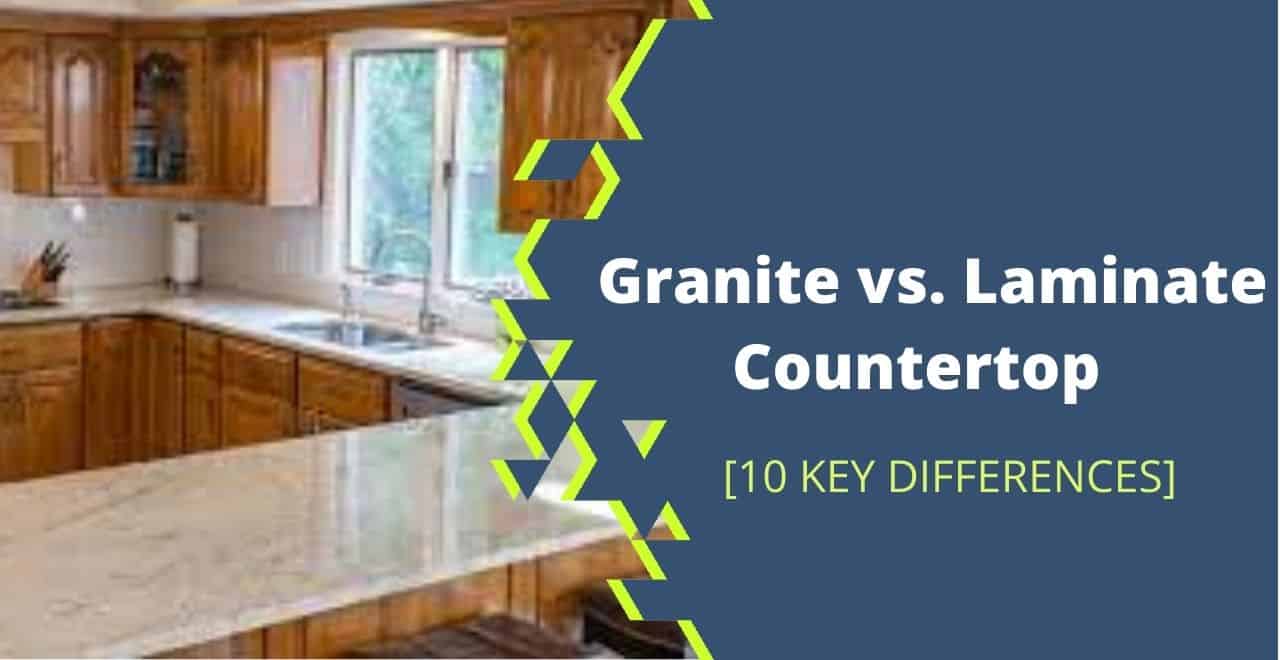 Granite vs. Laminate Countertop [Pros and Cons+10 Key Differences]
