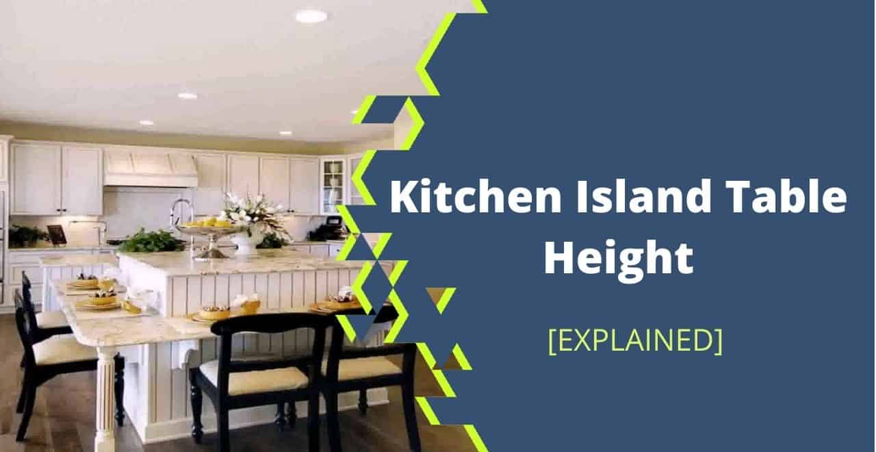 Kitchen Island Table Height [Explained With All Aspects]