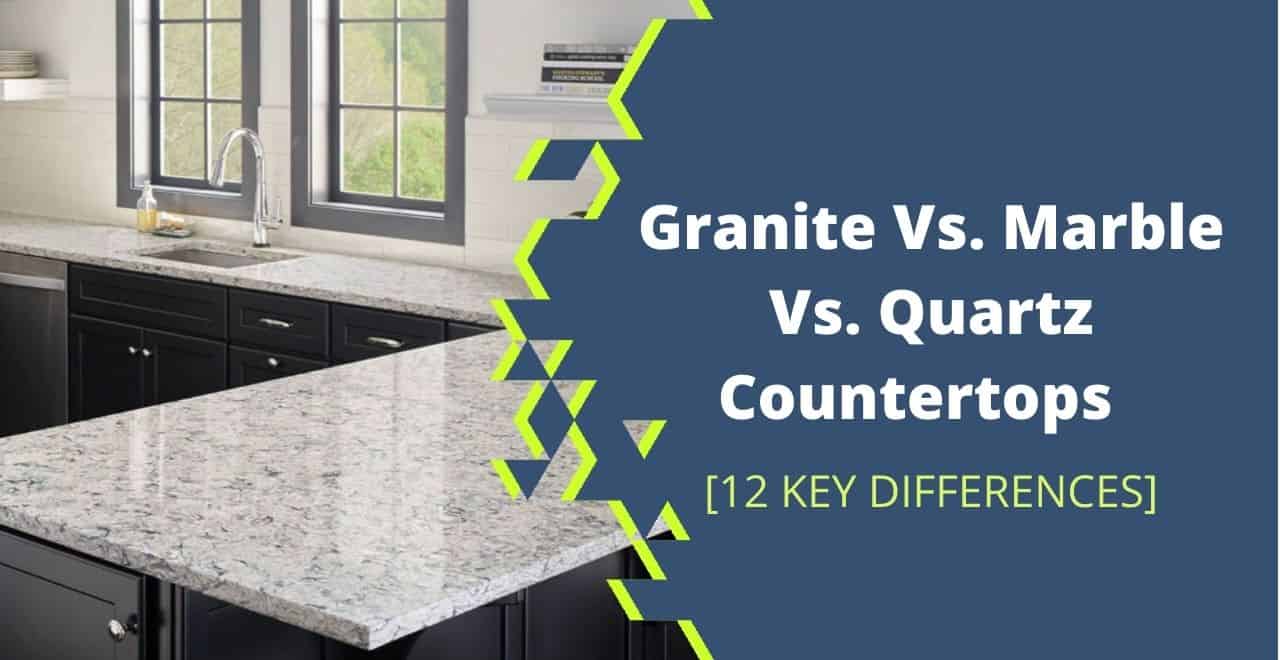 Granite Vs. Marble Vs. Quartz Countertops [12 Differences+Pros & Cons]