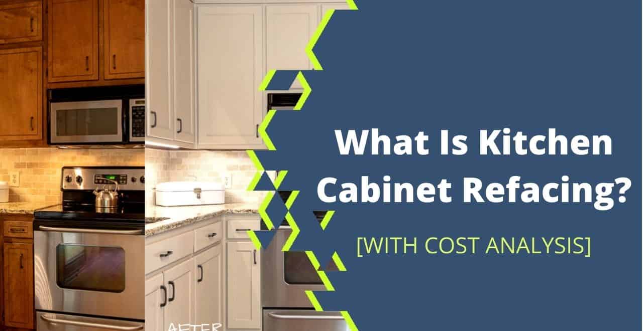 What Is Kitchen Cabinet Refacing? [Pros and Cons + Cost Analysis]