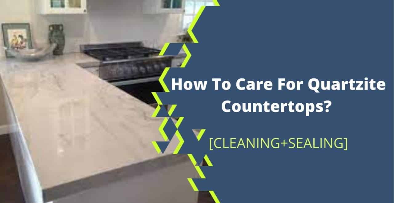 How To Care For Quartzite Countertops? [Cleaning+Sealing Explained]